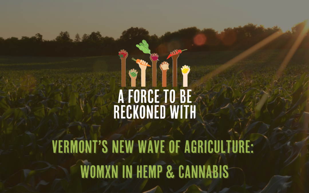Recap: Vermont’s New Wave of Agriculture: Womxn in Hemp & Cannabis